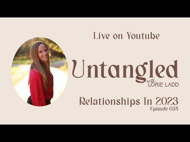UNTANGLED Episode 34: Relationships in 2023