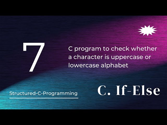 C7 - C program to check uppercase or lowercase alphabet|| C / C++ || Structured C Programming