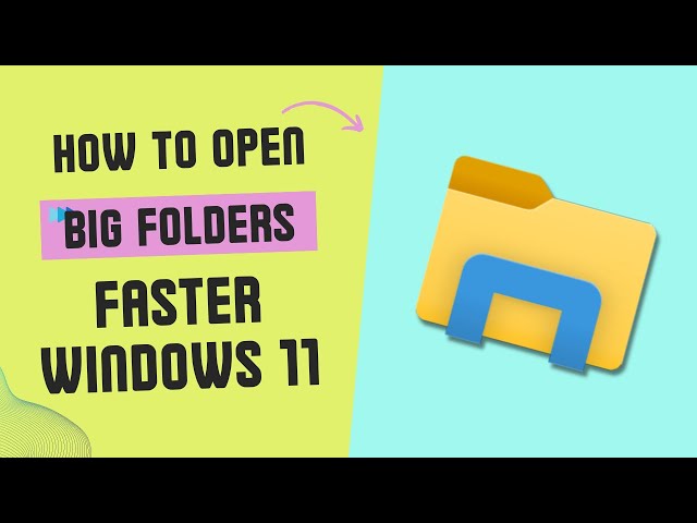 How to Make File Explorer Open Big Folders Faster on Windows 11