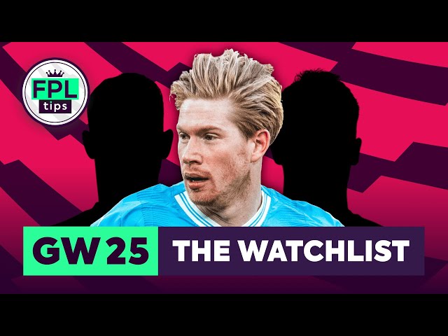 FPL GW25: THE WATCHLIST | De Bruyne Time? | Double Gameweek 25 | Fantasy Premier League 2023/24 Tips