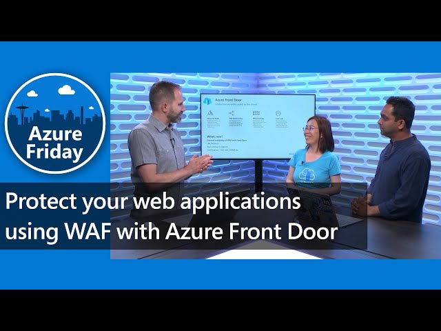 Protect your web applications using WAF with Azure Front Door | Azure Friday