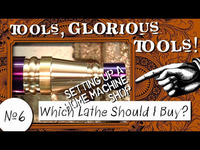 Tools, Glorious Tools! #6 - Which Lathe Should I Buy?