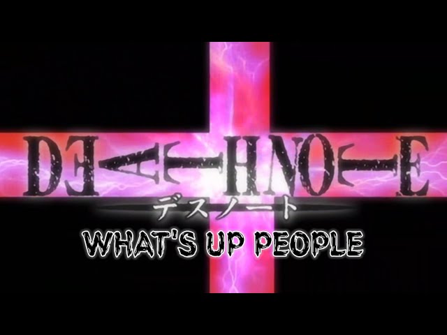 DEATH NOTE-WHAT'S UP, PEOPLE?! MV