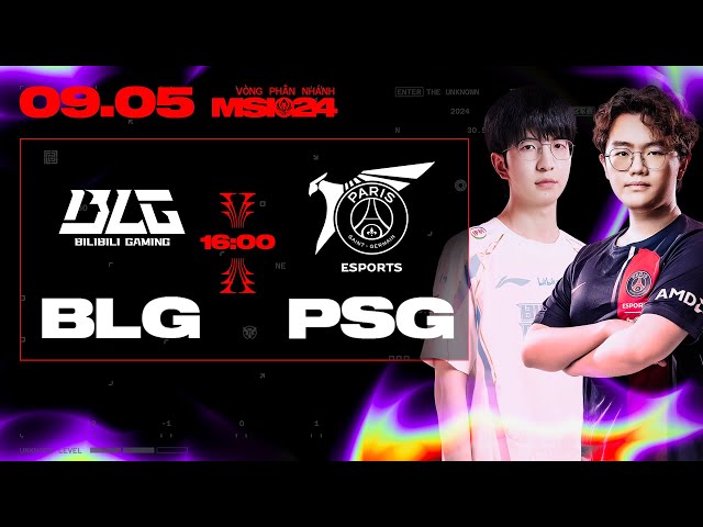 BLG vs PSG (BO5) | MSI 2024 - VÒNG PHÂN NHÁNH | 09.05.2024
