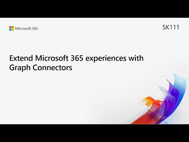 MS Build SK111 Extend Microsoft 365 experiences with Microsoft Graph Connectors