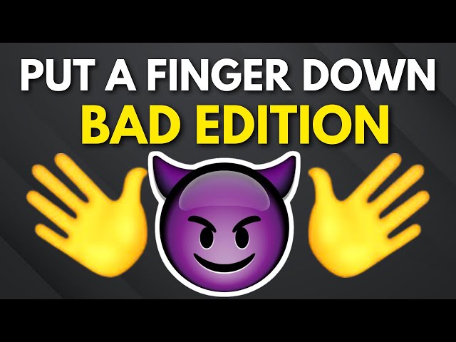 Put A Finger Down Bad Edition