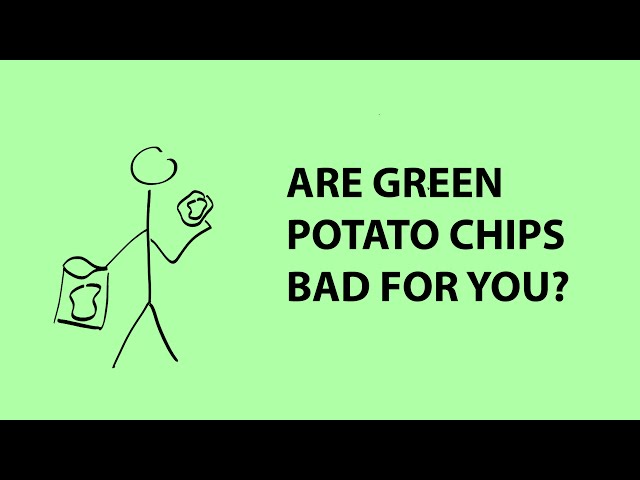 Are green potato chips bad for you?