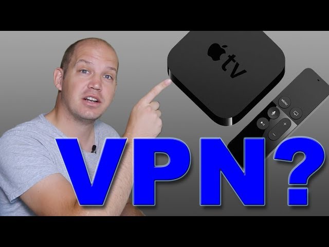 How to Setup a VPN on Apple TV to watch Netflix, Hulu, BBC and more