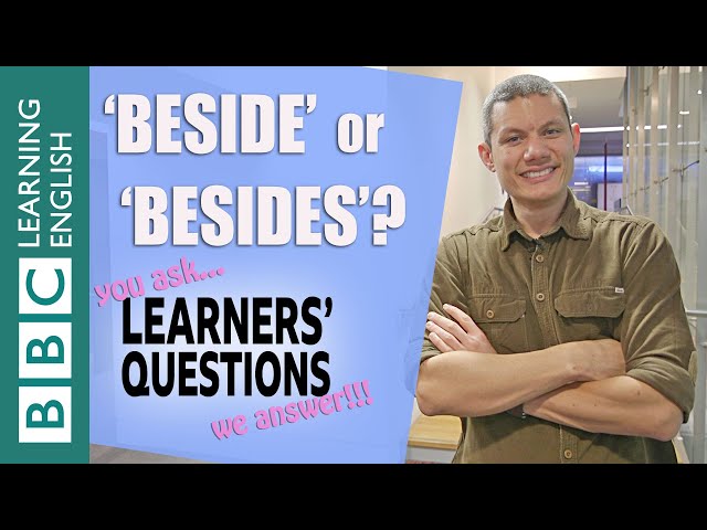 ‘Beside’ or ‘besides’?- Learners' Questions