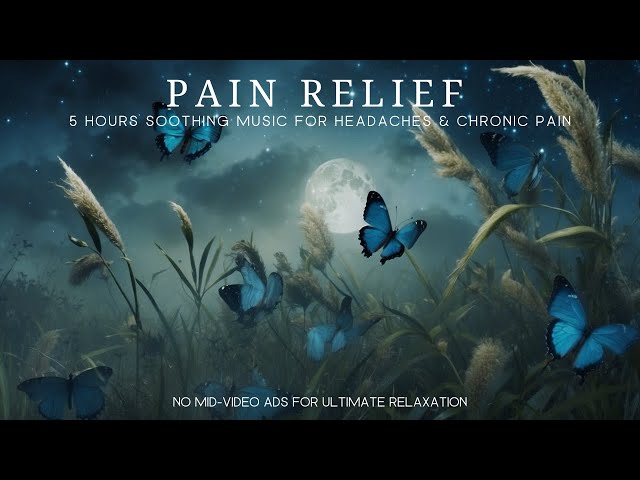 Pain Relief: 5 Hours Soothing Music for Headaches & Chronic Pain