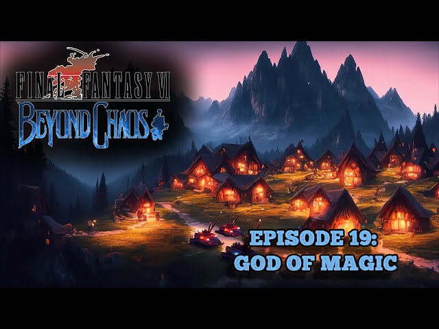 God of Magic - Let's Play Final Fantasy 6 Beyond Chaos - Episode 19