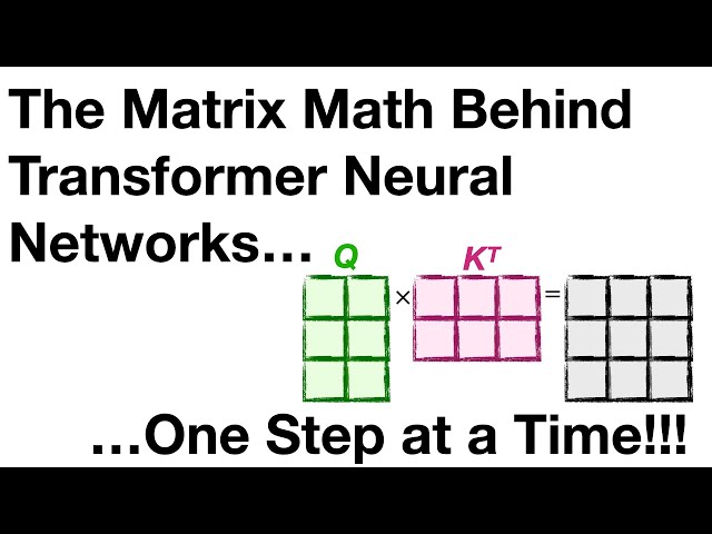 The matrix math behind transformer neural networks, one step at a time!!!