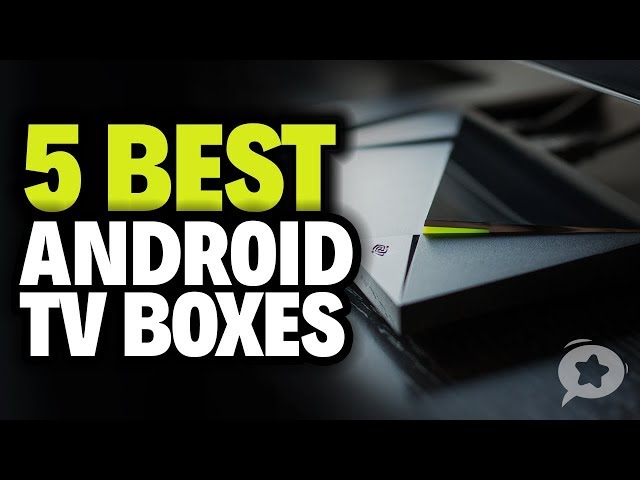 5 Best Android TV Boxes