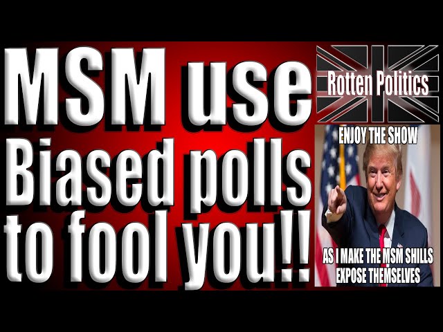 The Main Stream Media Use biased polls to fool you!
