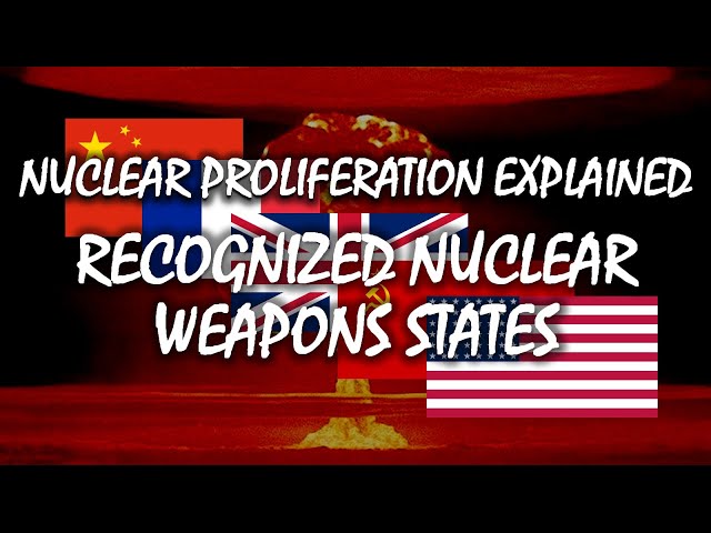 Recognized Nuclear Weapons States | Nuclear Proliferation Explained