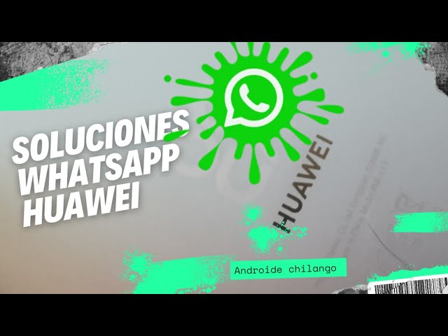 WhatsApp en Huawei - soluciones