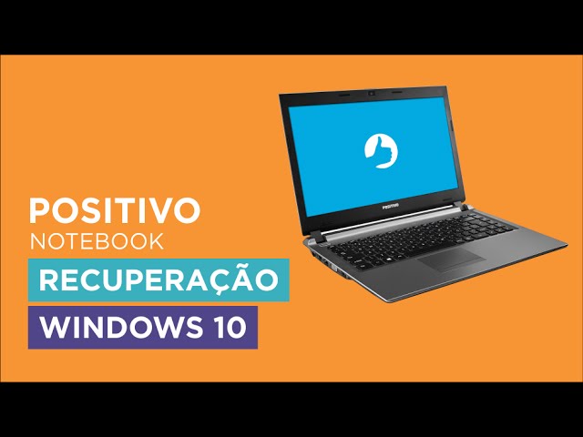 Suporte Positivo - Notebook: Recuperação de Windows 10