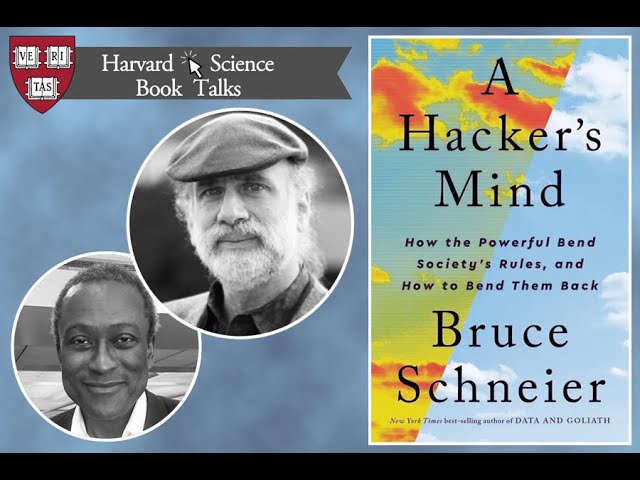 Bruce Schneier, "A Hacker's Mind: How the Powerful Bend Society's Rules, and How to Bend Them Back"