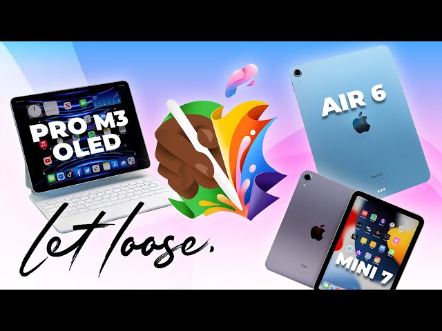 CHÍNH THỨC: Apple Let Loose - iPad Air 6, iPad Pro OLED, iPad mini 7 sẵn sàng!?