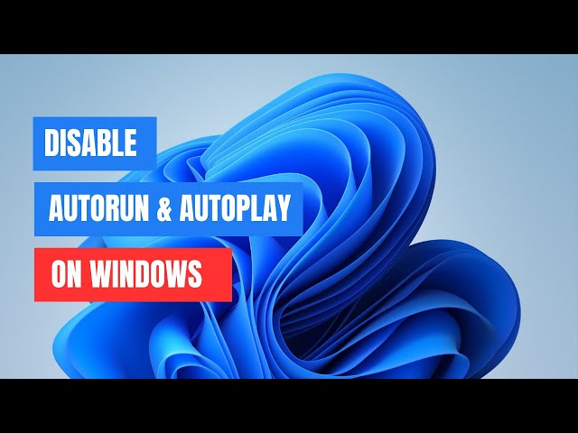 How to Disable AutoRun and AutoPlay in Windows 11 | 10