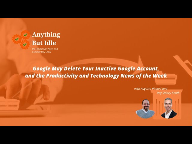 Google May Delete Your Inactive Google Account, and the Productivity and Technology News This Week