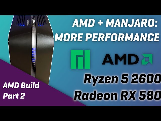 AMD ON MANJARO LINUX - Perfs on Ryzen 5, Radeon RX580