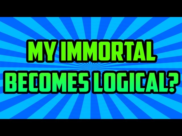 My Immortal Becomes Logical? (PART 12)