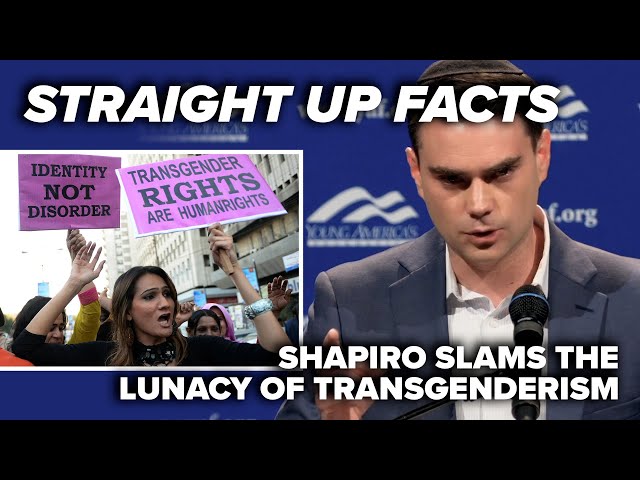 STRAIGHT UP FACTS: Shapiro slams the lunacy of transgenderism