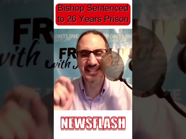 NEWSFLASH: Bishop Sentenced to 26 Years in Prison!