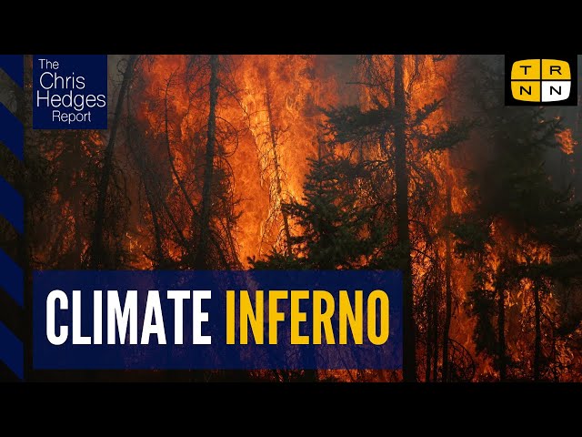 Fire weather: climate chaos is already here | The Chris Hedges Report