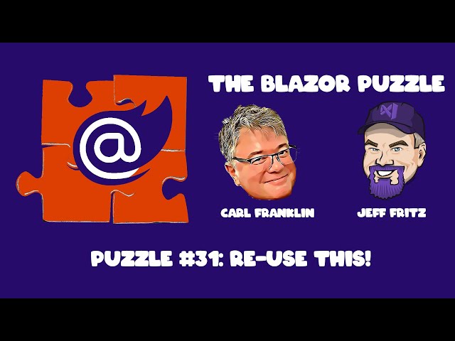 The Blazor Puzzle : Puzzle 31 - Re-Use This!