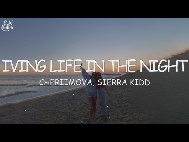 Living Life In The Night - Cheriimova, Sierra Kidd(Lyrics)