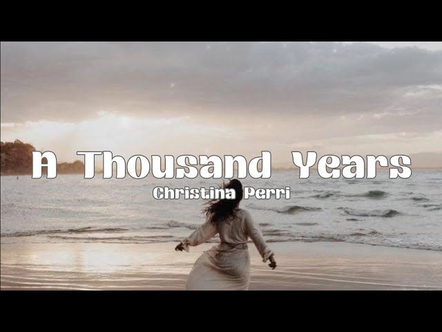 A Thousand Years -  Christina Perri