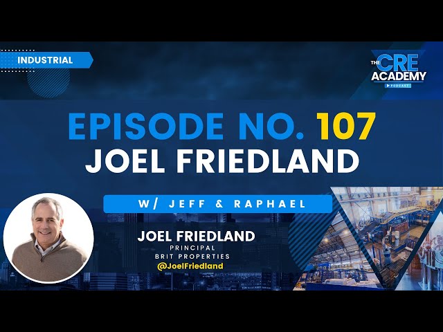 Episode #107 - Joel Friedland - Principal, Brit Properties - Industrial Real Estate Investing