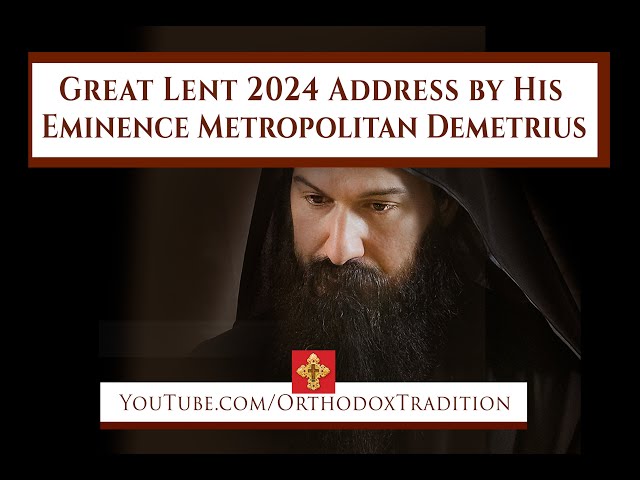 Great Lent 2024 Address by His Eminence Metropolitan Demetrius