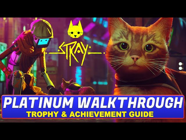 Stray Platinum Walkthrough | Trophy & Achievement Guide - All Collectibles, Missable Trophies