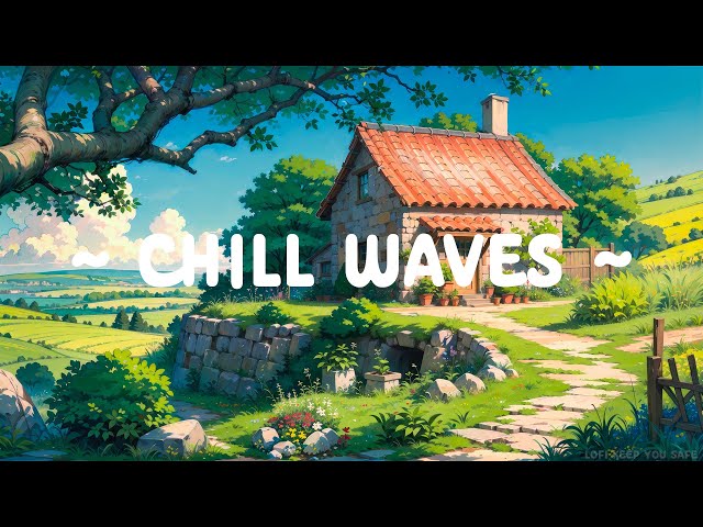 Chill Waves 🌼 Lofi Keep You Safe 🍃 Morning for Relax Day - Deep Focus [ Lofi Hip Hop - Lofi Music ]