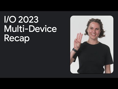 Multi-device at Google I/O 2023