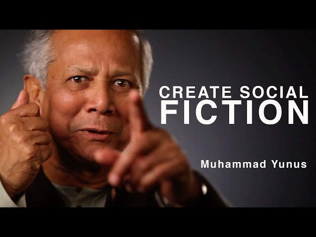 Muhammad Yunus: Create Social Fiction