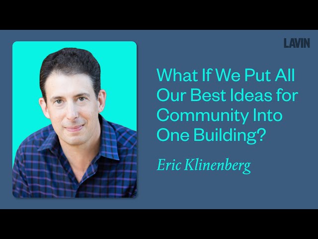What If We Put All Our Best Ideas for Community Into One Building? | Eric Klinenberg