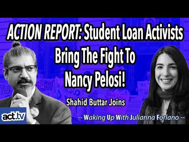 Student Loan Activists Bring The Fight To Nancy Pelosi!  Shahid Buttar Joins!