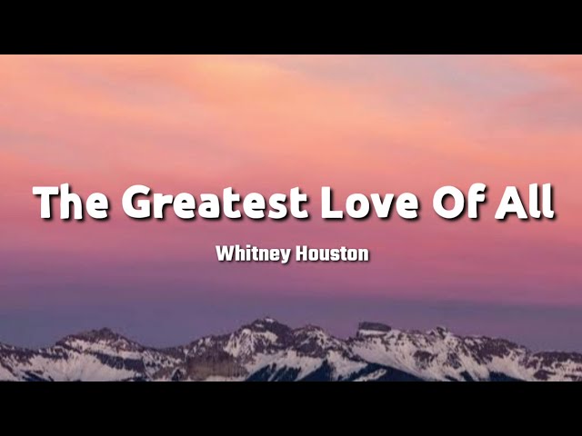 Whitney Houston - The Greatest Love Of All (Lyrics)