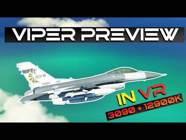 SC Designs Viper Preview - F-16C - RTX 3090 + 12900k + Reverb G2 V2!