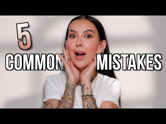5 Common Beauty "MISTAKES"