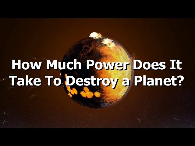 How Much Power Do You Need To Destroy A Planet?