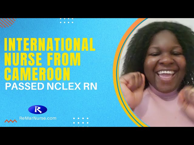 Internation Nurse From Cameroon Passed NCLEX RN with ReMar