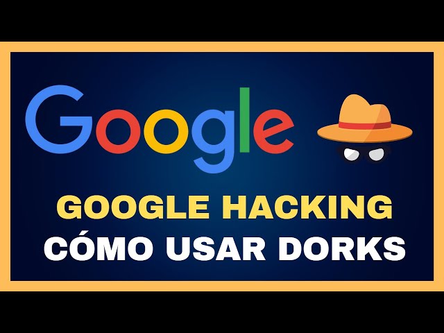 💻 CURSO DE HACKING ÉTICO - Cómo Usar GOOGLE DORKS | Google Hacking Técnicas OSINT #24