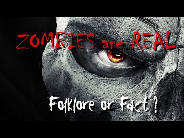 Zombies are Real, Folklore or Fact?