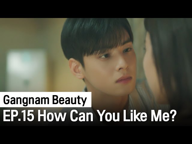 Would You Have Ever Liked Me? | Gangnam Beauty ep. 15 (Highlight)