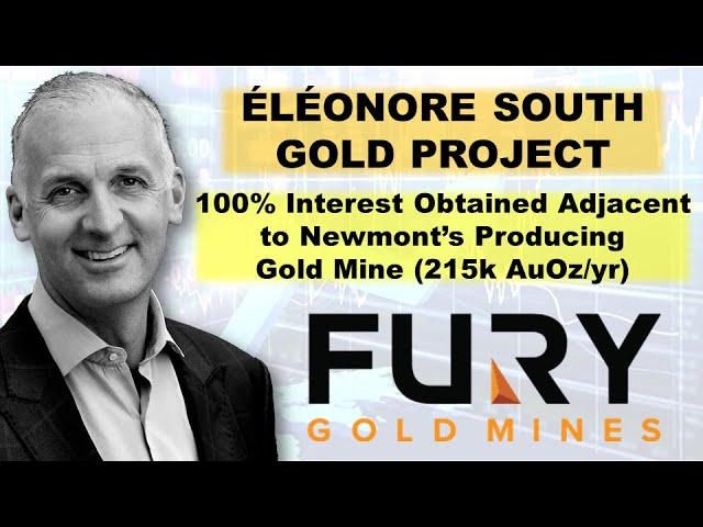 Fury Obtains 100% Interest in ÉLÉONORE SOUTH GOLD PROJECT Next to Newmont’s Gold Mine (215k AuOz/yr)